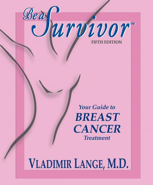 Cover of the book Be a Survivor - Your Guide to Breast Cancer Treatment by Vladimir Lange, MD, SCB Distributors