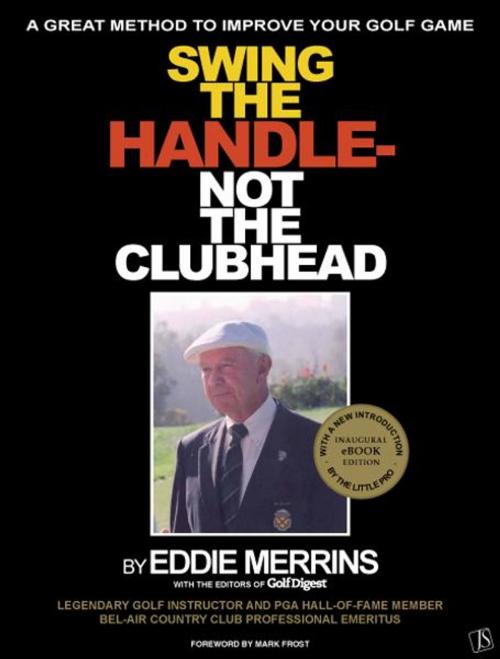 Cover of the book Swing The Handle - Not The Clubhead by Eddie Merrins, JSNewMedia.com