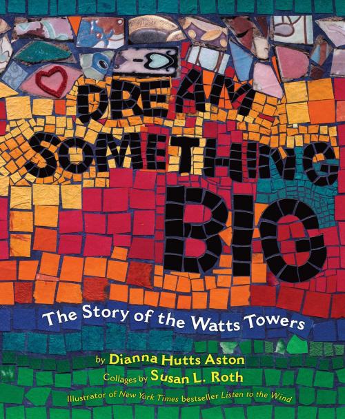 Cover of the book Dream Something Big by Dianna Hutts Aston, Penguin Young Readers Group