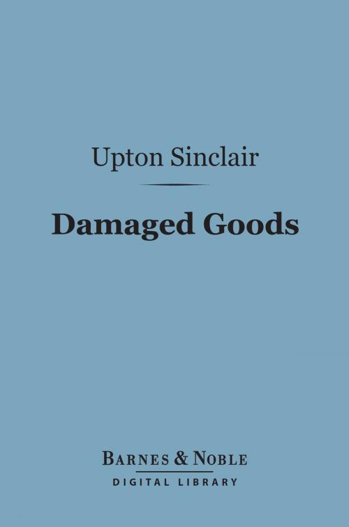 Cover of the book Damaged Goods (Barnes & Noble Digital Library) by Upton Sinclair, Barnes & Noble