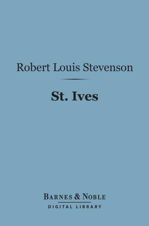 Cover of the book St. Ives (Barnes & Noble Digital Library) by Robert Louis Stevenson, Barnes & Noble