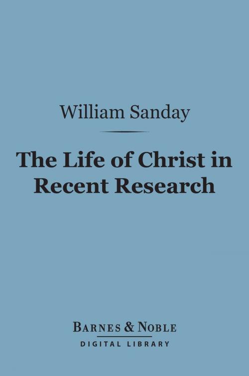 Cover of the book The Life of Christ in Recent Research (Barnes & Noble Digital Library) by William Sanday, Barnes & Noble