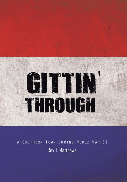 Cover of the book Gittin' Through by Roy T. Matthews, Trafford Publishing