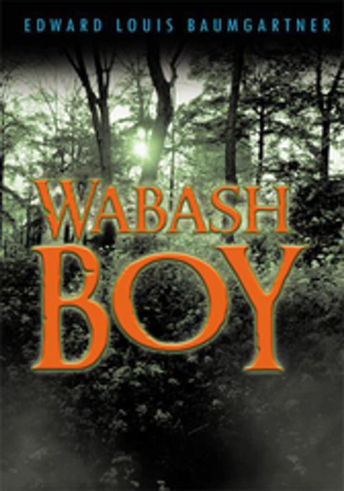 Cover of the book Wabash Boy by Edward Louis Baumgartner, Trafford Publishing