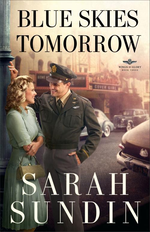 Cover of the book Blue Skies Tomorrow (Wings of Glory Book #3) by Sarah Sundin, Baker Publishing Group