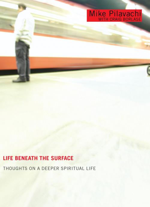 Cover of the book Life Beneath the Surface by Mike Pilavachi, Craig Borlase, Baker Publishing Group