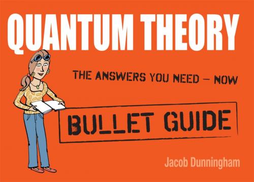 Cover of the book Quantum Theory: Bullet Guides by Jacob Dunningham, Hodder & Stoughton