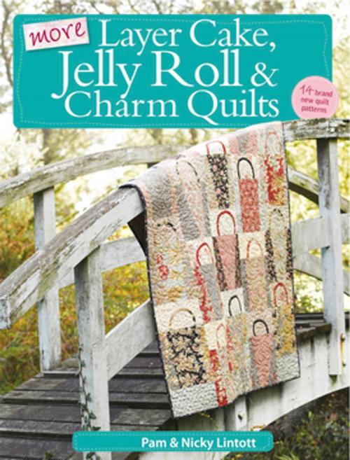 Cover of the book More Layer Cake, Jelly Roll and Charm Quilts by Pam Lintott, Nicky Lintott, F+W Media