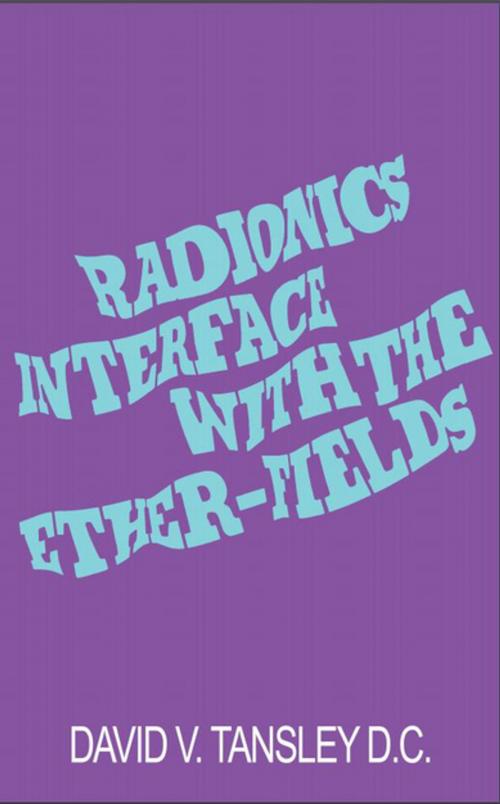 Cover of the book Radionics Interface With The Ether-Fields by David V Tansley, Ebury Publishing