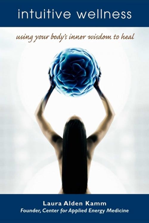 Cover of the book Intuitive Wellness by Laura Alden Kamm, Atria Books/Beyond Words