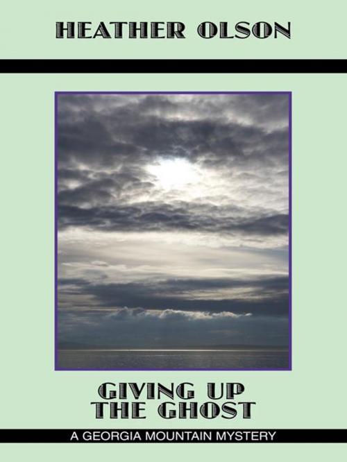 Cover of the book Giving up the Ghost by Heather Olson, AuthorHouse