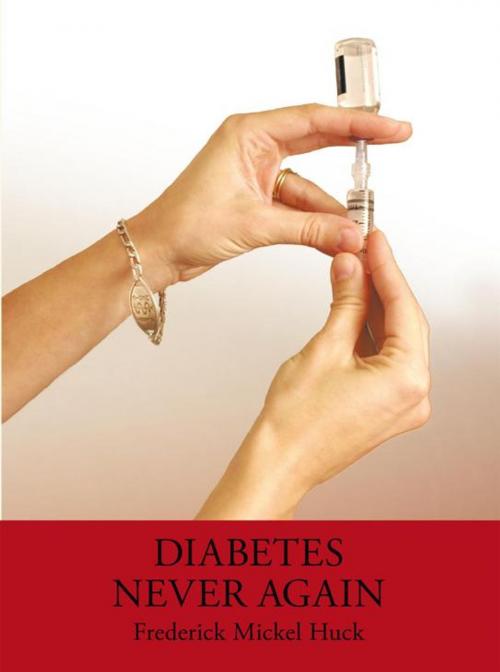 Cover of the book Diabetes Never Again by Fredrerick Mickel Huck, AuthorHouse