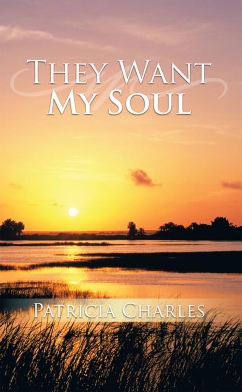 Cover of the book They Want My Soul by Patricia Charles, AuthorHouse