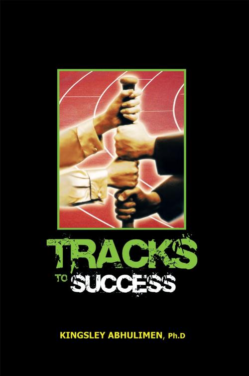 Cover of the book Tracks to Success by Kingsley Abhulimen, AuthorHouse UK