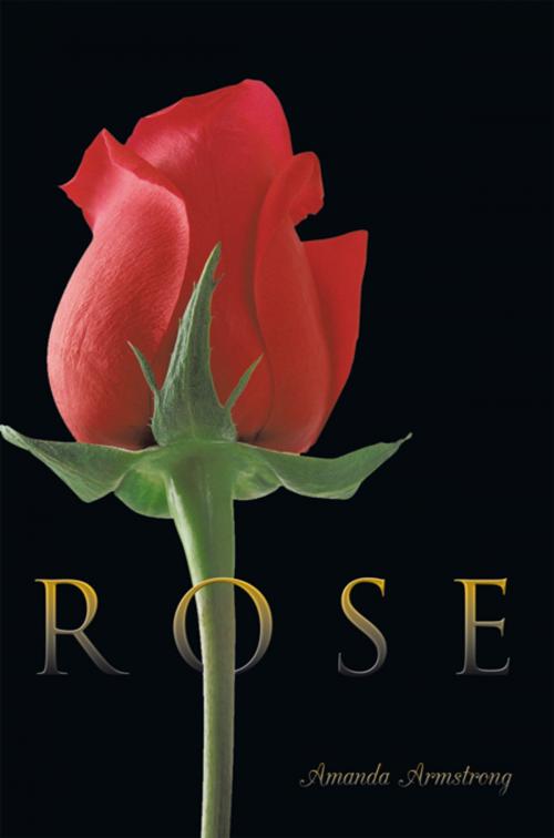 Cover of the book Rose by Amanda Armstrong, AuthorHouse UK
