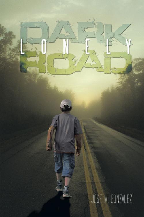 Cover of the book Dark Lonely Road by Jose M. Gonzalez, iUniverse