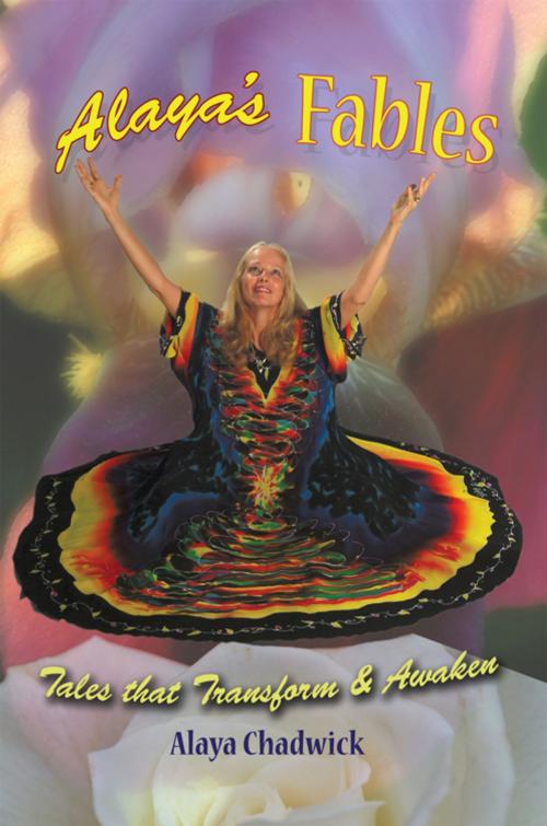 Cover of the book Alaya's Fables by Alaya Chadwick, iUniverse