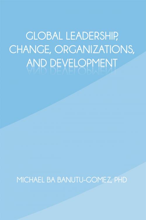 Cover of the book Global Leadership, Change, Organizations, and Development by Michael Ba Banutu-Gomez PhD, iUniverse