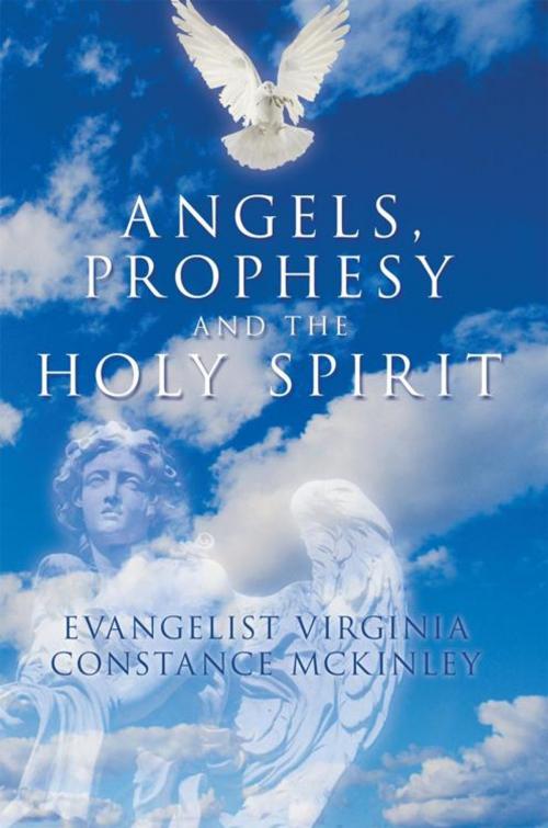 Cover of the book Angels, Prophecy and the Holy Spirit by Evangelist Virginia Mckinley, AuthorHouse