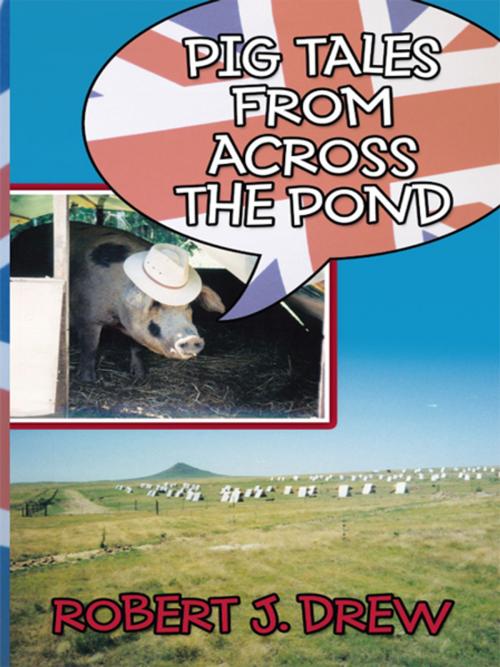 Cover of the book Pig Tales from Across the Pond by Robert J. Drew, AuthorHouse