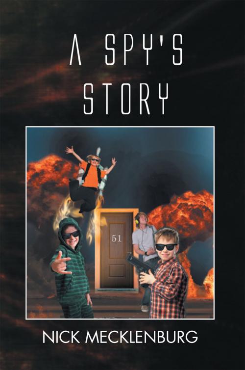 Cover of the book A Spy's Story by Nick Mecklenburg, Xlibris US