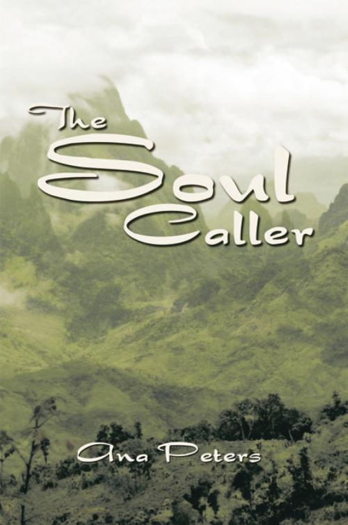 Cover of the book The Soul Caller by Ana Peters, Xlibris US