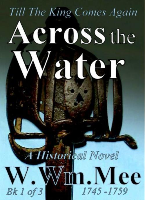 Cover of the book Across The Water by W.Wm. Mee, W.Wm. Mee