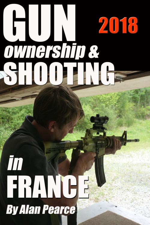 Cover of the book Gun Ownership and Shooting in France v4 by Alan Pearce, Alan Pearce
