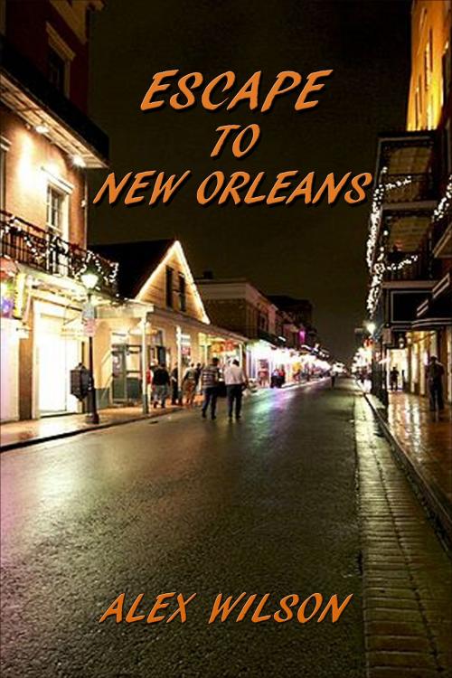 Cover of the book Escape to New Orleans by Alex Wilson, Alex Wilson