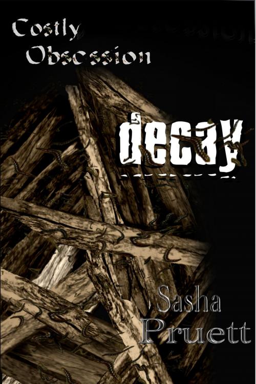 Cover of the book Costly Obsession: Decay by Sasha Pruett, Sasha Pruett