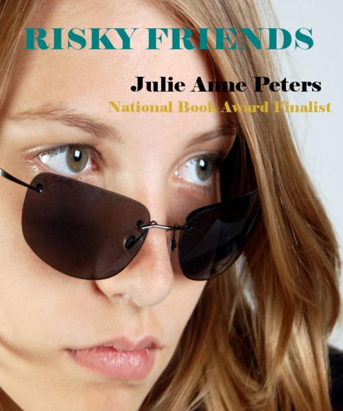 Cover of the book Risky Friends by Julie Anne Peters, Julie Anne Peters