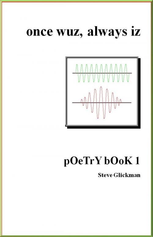 Cover of the book once wuz, always iz: pOeTrY bOoK 2 by Steve Glickman, Steve Glickman