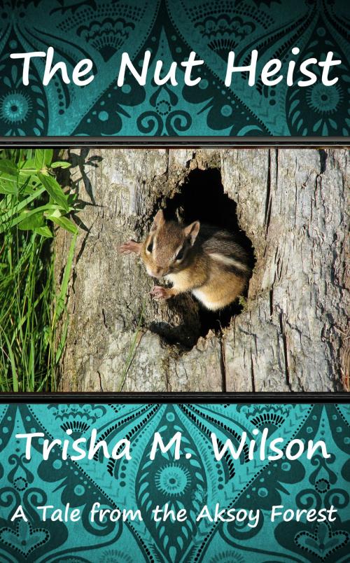 Cover of the book The Nut Heist by Trisha M. Wilson, Trisha M. Wilson