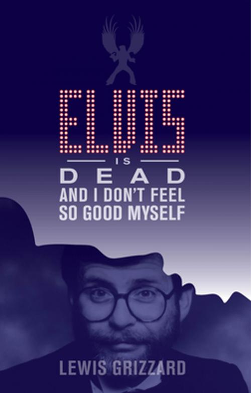 Cover of the book Elvis Is Dead and I Don't Feel So Good Myself by Lewis Grizzard, NewSouth Books