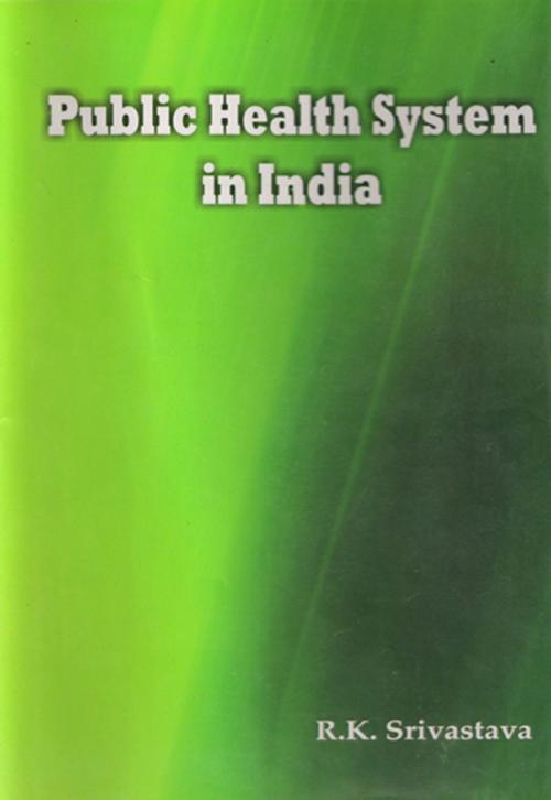 Cover of the book Public health system in India by R. K. Srivastava, D.P.S. Publishing House