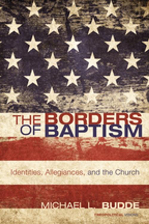 Cover of the book The Borders of Baptism by Michael L. Budde, Wipf and Stock Publishers