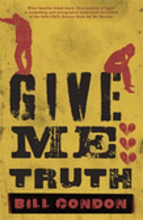 Cover of the book Give Me Truth by Bill Condon, Penguin Random House Australia