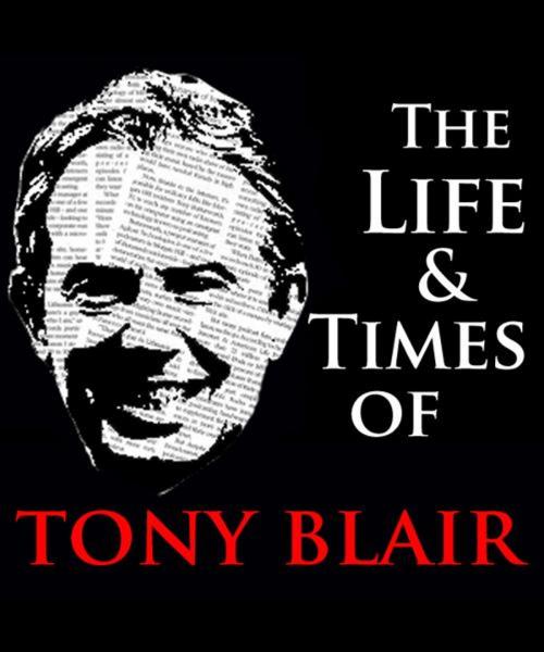Cover of the book The Life & Times of Tony Blair by Jo Newsholme, Create