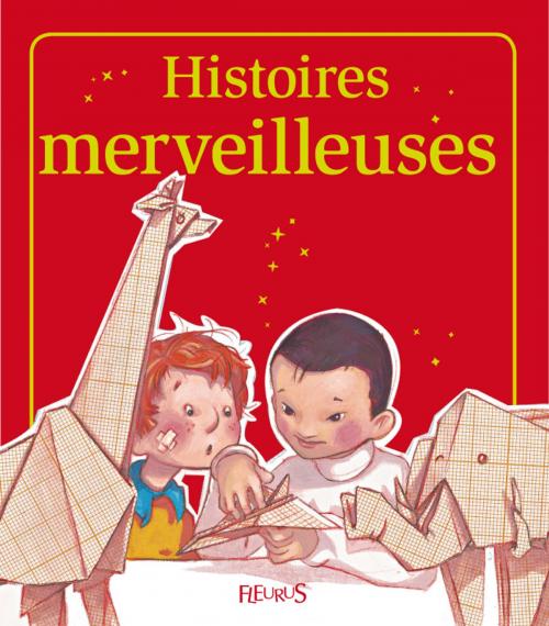 Cover of the book Histoires merveilleuses by Raphaële Glaux, Kathie Fagundez, Sophie De Mullenheim, Charlotte Grossetête, Fleurus