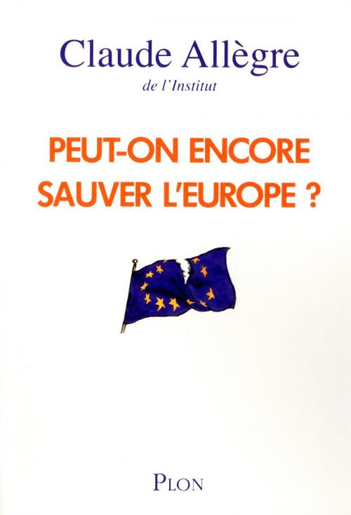 Cover of the book Peut-on encore sauver l'Europe ? by Claude ALLEGRE, Place des éditeurs