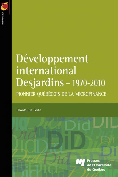 Cover of the book Développement international Desjardins - 1970-2010 by Chantal De Corte, Presses de l'Université du Québec