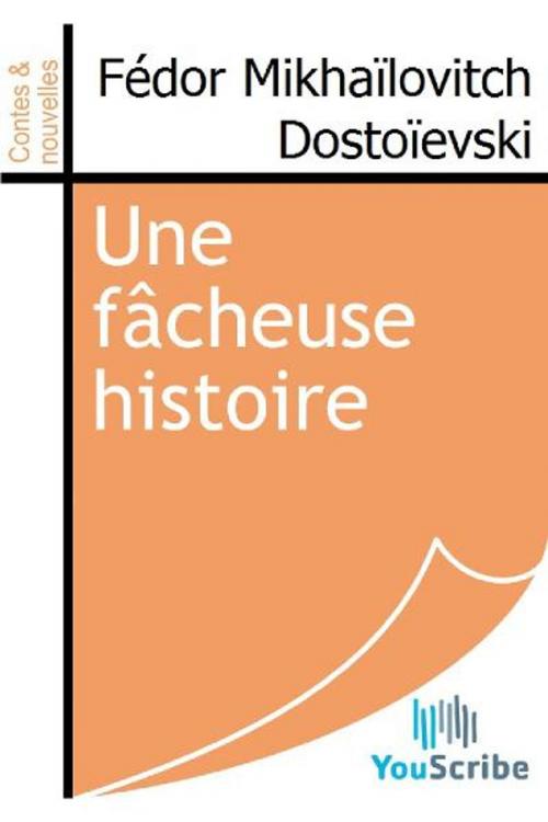 Cover of the book Une fâcheuse histoire by Fédor Mikhaïlovitch Dostoïevski, Release Date: August 30, 2011