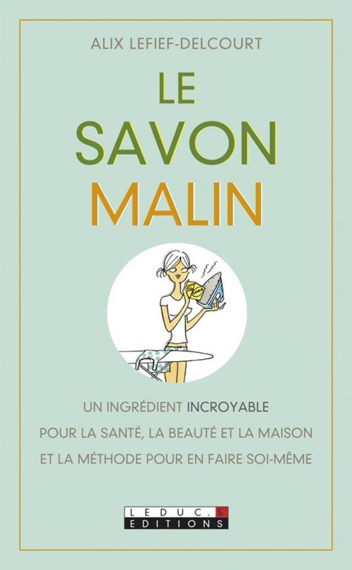 Cover of the book Le savon, c'est malin by Alix Lefief-Delcourt, Éditions Leduc.s