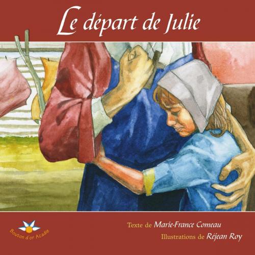 Cover of the book Le départ de Julie by Marie-France Comeau, Bouton d'or Acadie