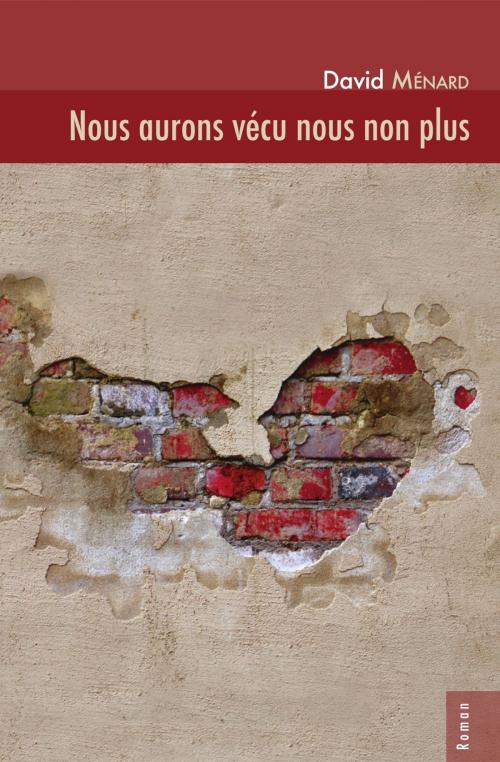 Cover of the book Nous aurons vécu nous non plus by David Ménard, Les Éditions L'Interligne