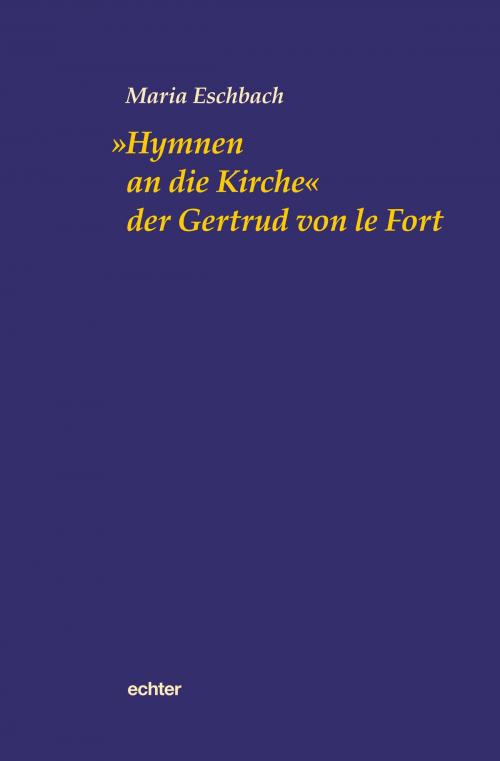 Cover of the book "Hymnen an die Kirche" der Gertrud von le Fort by Maria Eschbach, Echter