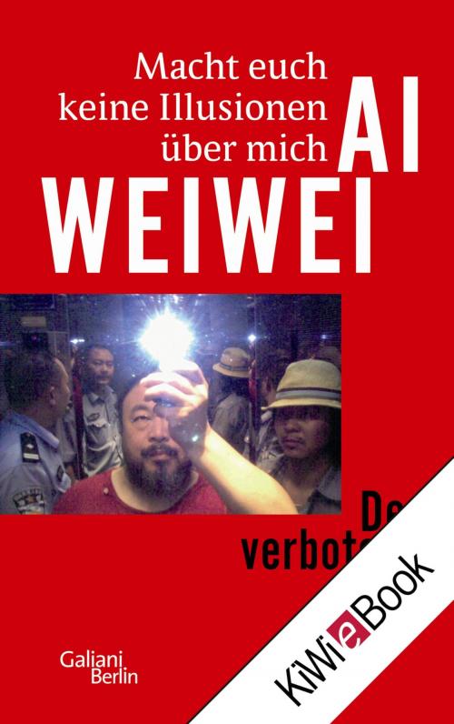 Cover of the book Macht euch keine Illusionen über mich by Ai Weiwei, Kiepenheuer & Witsch eBook