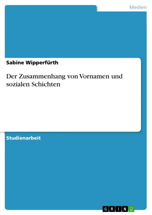 Cover of the book Der Zusammenhang von Vornamen und sozialen Schichten by Sabine Wipperfürth, GRIN Verlag