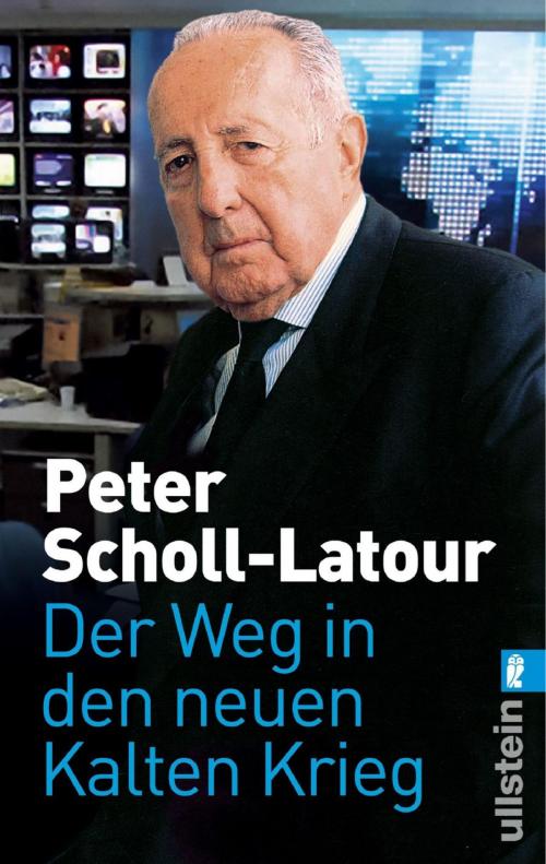 Cover of the book Der Weg in den neuen Kalten Krieg by Peter Scholl-Latour, Ullstein Ebooks