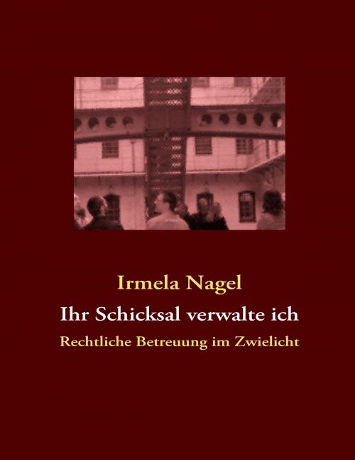 Cover of the book Ihr Schicksal verwalte ich by Irmela Nagel, Books on Demand